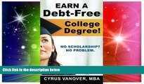 Big Deals  Earn A Debt-Free College Degree!: No Scholarship? No Problem.  Free Full Read Most Wanted