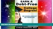 Big Deals  Earn A Debt-Free College Degree!: No Scholarship? No Problem.  Free Full Read Most Wanted