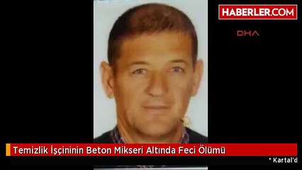 Temizlik İşçininin Beton Mikseri Altında Feci Ölümü