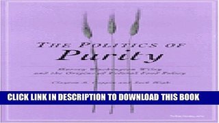 [PDF] The Politics of Purity: Harvey Washington Wiley and the Origins of Federal Food Policy Full