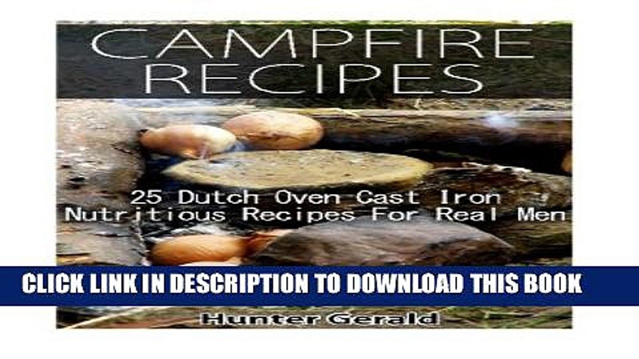 [PDF] Campfire Recipes: 25 Dutch Oven Cast Iron Nutritious Recipes For Real Men.: (Survival Gear,