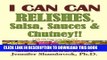 [PDF] I CAN CAN RELISHES, Salsa, Sauces   Chutney!!: How to make relishes, salsa, sauces, and