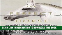 [PDF] The Perfect Horse: The Daring U.S. Mission to Rescue the Priceless Stallions Kidnapped by