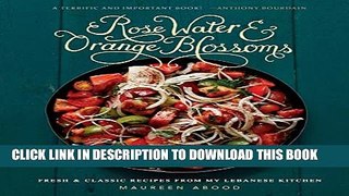 [PDF] Rose Water and Orange Blossoms: Fresh   Classic Recipes from my Lebanese Kitchen Popular