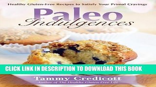 [PDF] Paleo Indulgences: Healthy Gluten-Free Recipes to Satisfy Your Primal Cravings Full Online