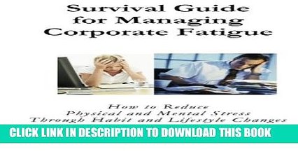 [PDF] Survival Guide for Managing Corporate Fatigue: How to Reduce Physical and Mental Stress