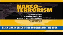 [PDF] Narco Terrorism: A Unified Strategy to Fight a Growing Terrorist Menace Full Colection