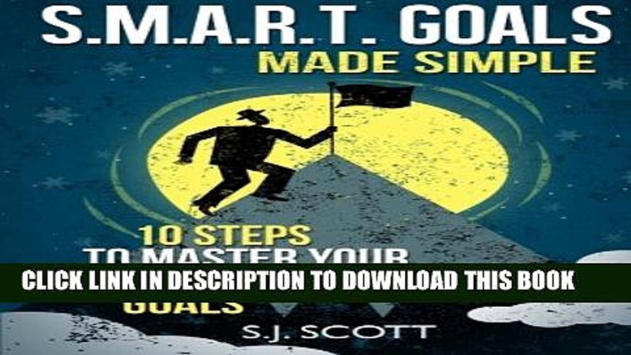 [PDF] S.M.A.R.T. Goals Made Simple: 10 Steps to Master Your Personal and Career Goals Full Online