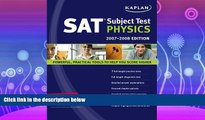 FULL ONLINE  Kaplan SAT Subject Test: Physics 2007-2008 Edition (Kaplan SAT Subject Tests: Physics)
