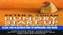 [PDF] Hungry Start-up Strategy: Creating New Ventures with Limited Resources and Unlimited Vision