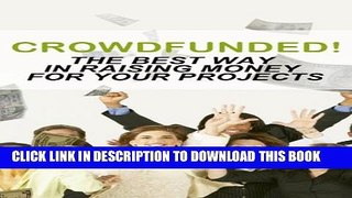 [PDF] Crowdfunded!: The Best Way In Raising Money For Your ProjectsTerms and Conditions Popular