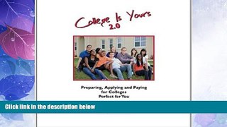 Must Have PDF  College is Yours 2.0: Preparing, Applying, and Paying for Colleges Perfect for You