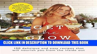 [PDF] Get the Glow: Delicious and Easy Recipes That Will Nourish You from the Inside Out Full