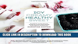 [PDF] Icy, Creamy, Healthy, Sweet: 75 Recipes for Dairy-Free Ice Cream, Fruit-Forward Ice Pops,