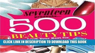[PDF] Seventeen 500 Beauty Tips: Look Your Best for School, Weekend, Parties   More! Popular Online