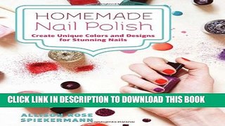 [PDF] Homemade Nail Polish: Create Unique Colors and Designs For Eye-Catching Nails Full Online