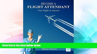 Big Deals  BECOME A FLIGHT ATTENDANT: Your flight to success  Free Full Read Best Seller