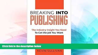 Big Deals  Breaking Into Publishing: The Industry Insight You Need To Get the Job You Want  Best