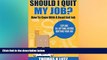 Big Deals  Should I Quit My Job?: How to Cope with a Dead End Job, Explore All Options Before