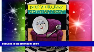 Big Deals  Does Your Crazy Match My Crazy? Knowing the Truth About Who You Are and Who You re