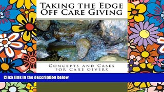 Big Deals  Taking the Edge Off Care Giving: Concepts and Cases for Care Givers  Best Seller Books