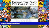 Big Deals  Taking the Edge Off Care Giving: Concepts and Cases for Care Givers  Best Seller Books