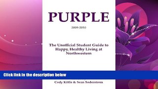 READ book  Purple: The Unofficial Student Guide to Happy, Healthy Living at Northwestern  FREE