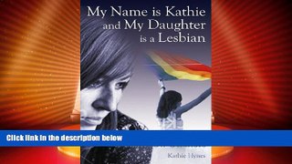 Big Deals  My Name is Kathie and My Daughter is a Lesbian: From Bible Verses to Rainbow Stickers