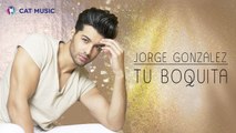 Jorge Gonzalez - Tu Boquita (Official Single)