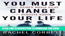 Collection Book You Must Change Your Life: The Story of Rainer Maria Rilke and Auguste Rodin