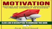 Collection Book Motivation: Master The Power Of Motivation To Propel Yourself To Success (Powerful