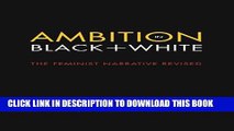 [PDF] Ambition in Black   White: The Feminist Narrative Revised Full Online