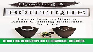 [PDF] Opening A Boutique : Learning to Start A Retail Clothing Boutique: How to Open A Boutique