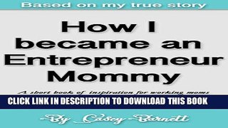 [PDF] How I became an Entrepreneur Mommy: A short book of inspiration for working moms Popular
