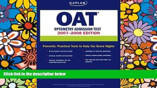 Big Deals  Kaplan OAT, 2007-2008 Edition: Optometry Admission Test  Free Full Read Most Wanted