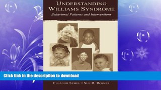 GET PDF  Understanding Williams Syndrome: Behavioral Patterns and Interventions FULL ONLINE