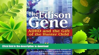 READ BOOK  The Edison Gene: ADHD and the Gift of the Hunter Child FULL ONLINE