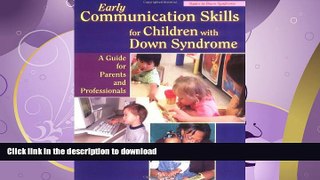 READ BOOK  Early Communication Skills for Children With Down Syndrome: A Guide for Parents and