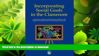 READ BOOK  Incorporating Social Goals in the Classroom: A Guide for Teachers and Parents of