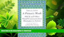 READ BOOK  A Picture s Worth: PECS and Other Visual Communication Strategies in Autism (Topics in