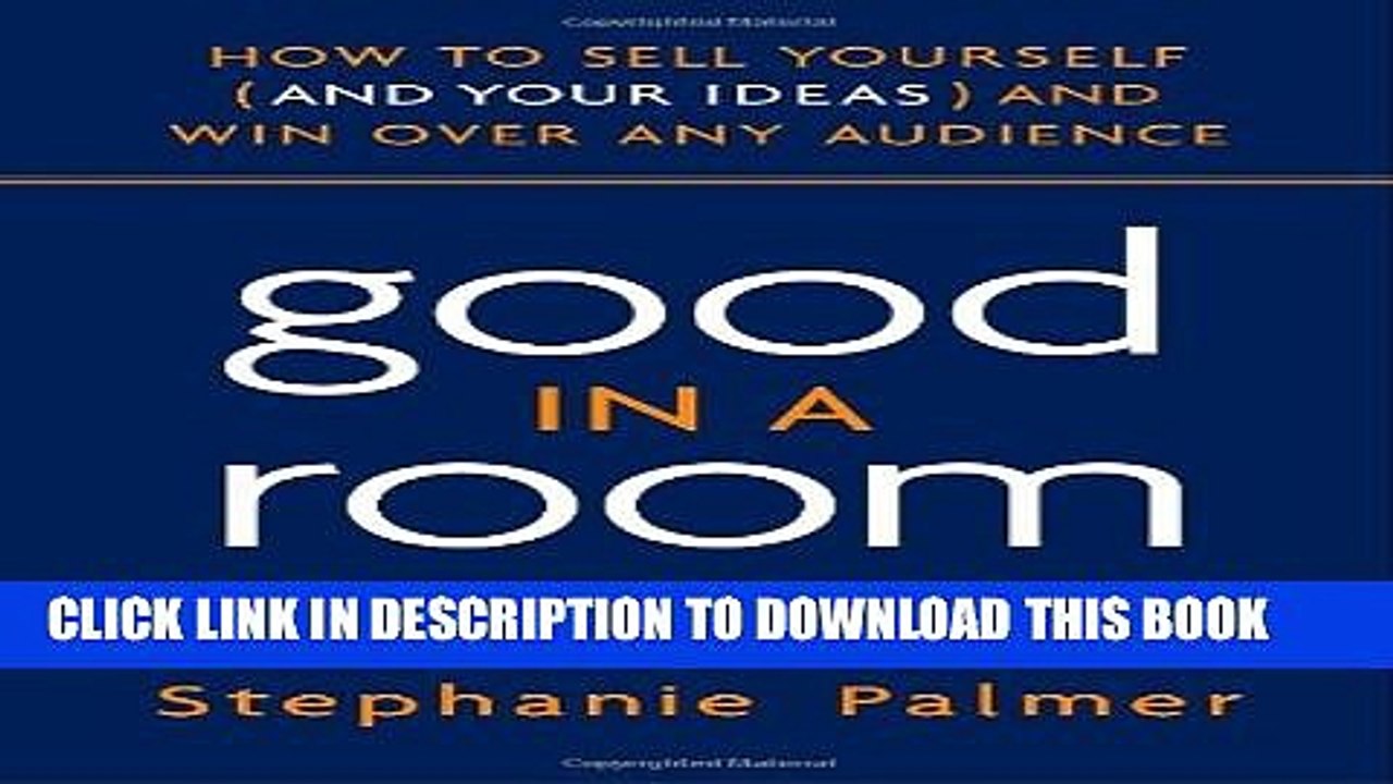 [PDF] Good in a Room: How to Sell Yourself (and Your Ideas) and Win Over Any Audience Full Colection