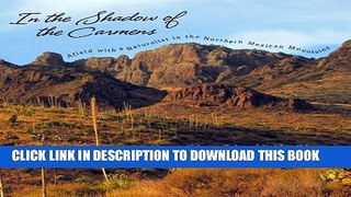 [PDF] In the Shadow of the Carmens: Afield with a Naturalist in the Northern Mexican Mountains