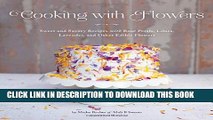 [PDF] Cooking with Flowers: Sweet and Savory Recipes with Rose Petals, Lilacs, Lavender, and Other