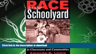 READ BOOK  Race in the Schoolyard: Negotiating the Color Line in Classrooms and Communities