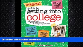READ BOOK  Seventeen s Guide to Getting into College: Know Yourself, Know Your Schools   Find