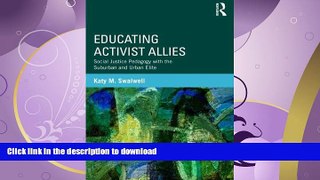 READ BOOK  Educating Activist Allies: Social Justice Pedagogy with the Suburban and Urban Elite