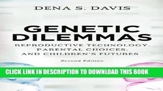 Collection Book Genetic Dilemmas: Reproductive Technology, Parental Choices, and Children s Futures