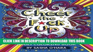 [PDF] Cheer the F*ck Up: An Irreverently Positive Adult Coloring Book (Irreverent Book Series)