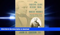 FAVORIT BOOK The Fugitive Slave Rescue Trial of Robert Morris: Benjamin Robbins Curtis on the Road