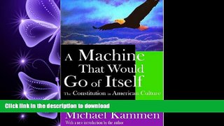 READ THE NEW BOOK A Machine that Would Go of Itself: The Constitution in American Culture FREE